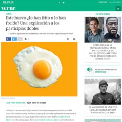 Este huevo ¿lo han frito o lo han freído? Una explicación a los participios d...