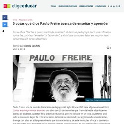 5 cosas que dice Paulo Freire acerca de enseñar y aprender - Elige Educar