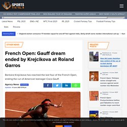 French Open: Gauff dream ended by Krejcikova at Roland Garros