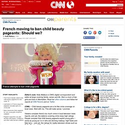 French moving to ban child beauty pageants: Should we?