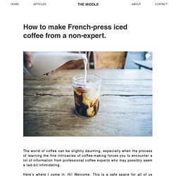 How to make French-press iced coffee from a non-expert.