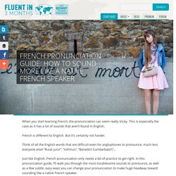 French Pronunciation Guide: How to Sound More Like a Native French Speaker
