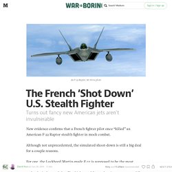 The French ‘Shot Down’ U.S. Stealth Fighter — War Is Boring