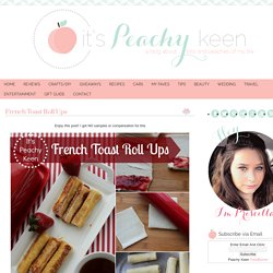 French Toast Roll Ups - It's Peachy Keen