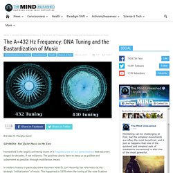 The A=432 Hz Frequency: DNA Tuning and the Bastardization of Music