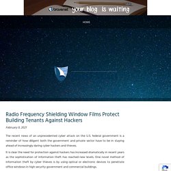Radio Frequency Shielding Window Films Protect Building Tenants Against Hackers