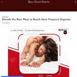 Decode the Best Ways to Reach More Frequent Orgasms