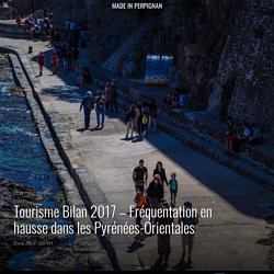 Tourisme Bilan 2017 - Fréquentation en hausse dans les Pyrénées-Orientales - Made In Perpignan