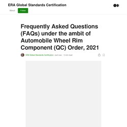 Frequently Asked Questions (FAQs) under the ambit of Automobile Wheel Rim Component (QC) Order, 2021