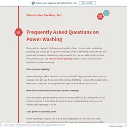 Frequently Asked Questions on Power Washing – Clearchoice Services, Inc.