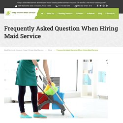 Frequently Asked Question When Hiring Maid Service