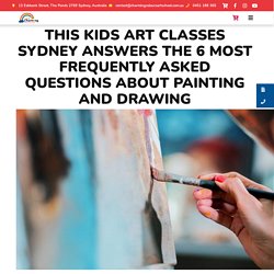 This Kids Art Classes Sydney Answers The 6 Most Frequently Asked Questions About Painting And Drawing.