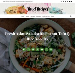 Fresh Asian Salad with Peanut Tofu & Rice Noodles - Rebel Recipes