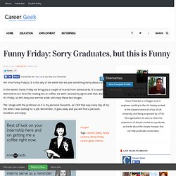 Career Geek Funny Friday: Sorry Graduates, but this is Funny - Career Geek