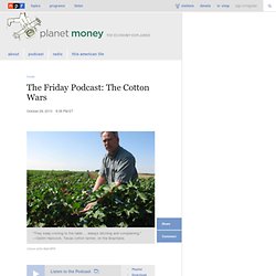 The Friday Podcast: The Cotton Wars : Planet Money