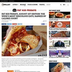 Fat Kid Fridays, August 1st - Dentist Disaster, Belly Buster, and more