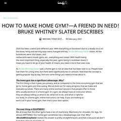 HOW TO MAKE HOME GYM? - A FRIEND IN NEED! BRUKE WHITNEY SLATER DESCRIBES