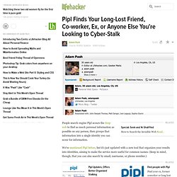 Pipl Finds Your Long-Lost Friend, Co-worker, Ex, or Anyone Else You're Looking to Cyber-Stalk