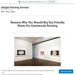 Reasons Why You Should Buy Eco Friendly Paints For Commercial Painting – Delight Painting Services