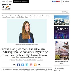 From being women-friendly, our industry should consider ways to be more family-friendly: Liana Coyne