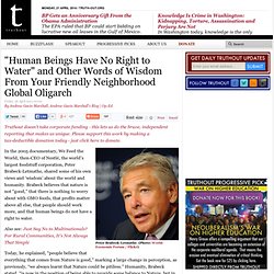 "Human Beings Have No Right to Water" and Other Words of Wisdom From Your Friendly Neighborhood Global Oligarch