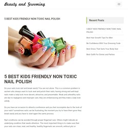 5 BEST KIDS FRIENDLY NON TOXIC NAIL POLISH - Beauty and Grooming