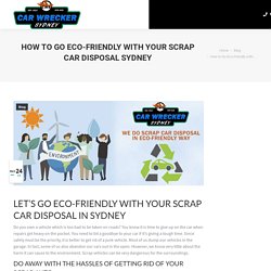 Tips: How to Go Eco-Friendly with Your Scrap Car Disposal Sydney