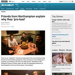 Friends from Northampton explain why they 'pre-load' - BBC Newsbeat