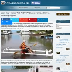 Wow Your Friends With A DIY PVC Kayak For About $50 In Plumbing Supplies