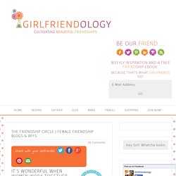 Female Friendship Blogs & BFFs - Girlfriendology