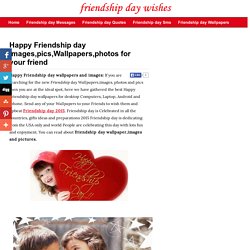 Happy Friendship day images,pics,Wallpapers,photos for your friend