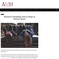 Women’s Friendship: How It Helps to Relieve Stress