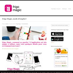 Frigo Magic Frigo Magic, mode d’emploi ! - Frigo Magic