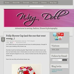 Wag Doll: Frilly Shower Cap (and the one that went wrong...)