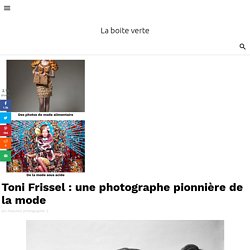 Toni Frissel : une photographe pionnière de la mode