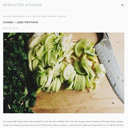 CHARD + LEEK FRITTATA — Sprouted Kitchen