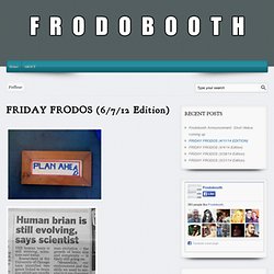 FRIDAY FRODOS (6/7/12 Edition)