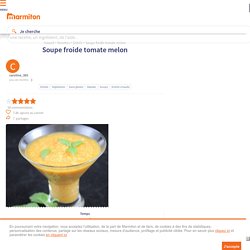 Soupe froide tomate melon : Recette de Soupe froide tomate melon - Marmiton