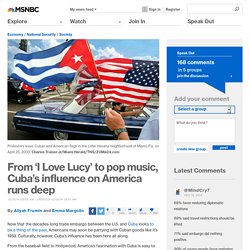 From 'I Love Lucy' to pop music, Cuba's influence on America runs deep