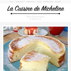 Gâteau au fromage blanc - La Cuisine de Micheline