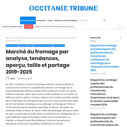 Marché du fromage par analyse, tendances, aperçu, taille et partage 2019-2025 – Tribune Occitanie