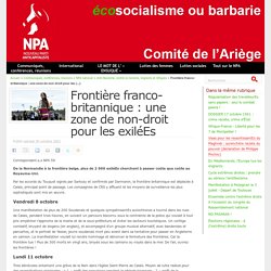 30 oct. 2021 Frontière franco-britannique : une zone de non-droit pour les exiléEs - NPA - Comité de l'Ariège