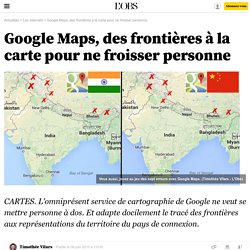 Google Maps, des frontières à la carte pour ne froisser personne - 6 juin 2015