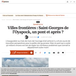 Villes frontières : Saint-Georges de l’Oyapock, un pont et après ?