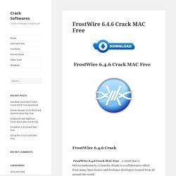FrostWire 6.4.6 Crack MAC Free - Crack Softwares