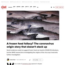 CNET 16/02/21 A frozen food fallacy? The coronavirus origin story that doesn't stack up