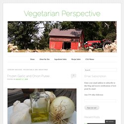 Frozen Garlic and Onion Puree « Vegetarian Perspective