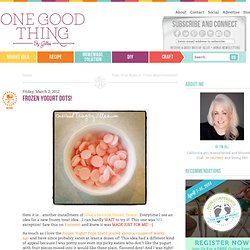 "One Good Thing" by Jillee: Frozen Yogurt Dots!