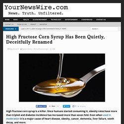 High Fructose Corn Syrup Has Been Quietly, Deceitfully Renamed