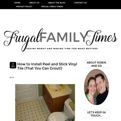Frugal Family Times: How to Install Peel and Stick Vinyl Tile (That You Can Grout!)